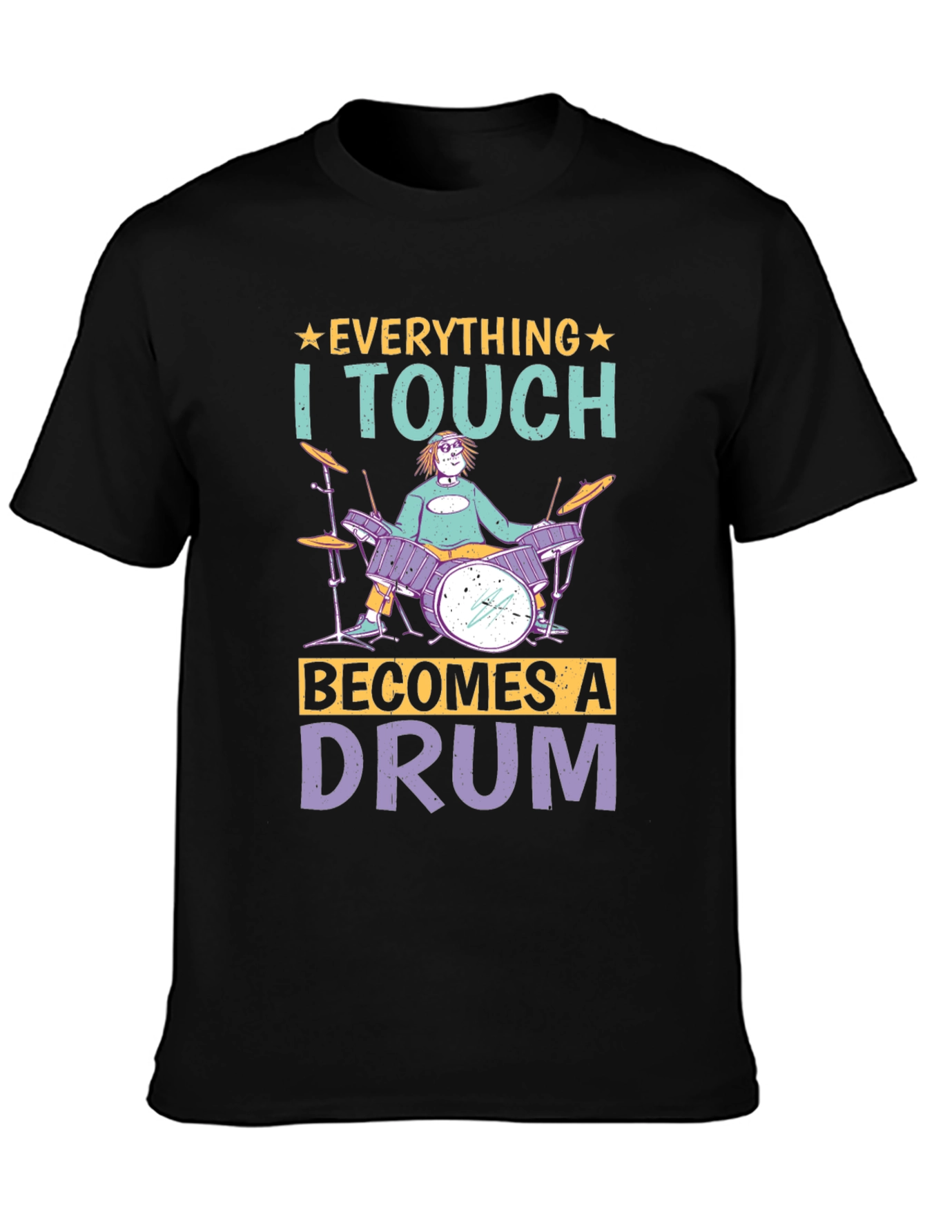 Everything I Touch Becomes A Drum Musician T-Shirt