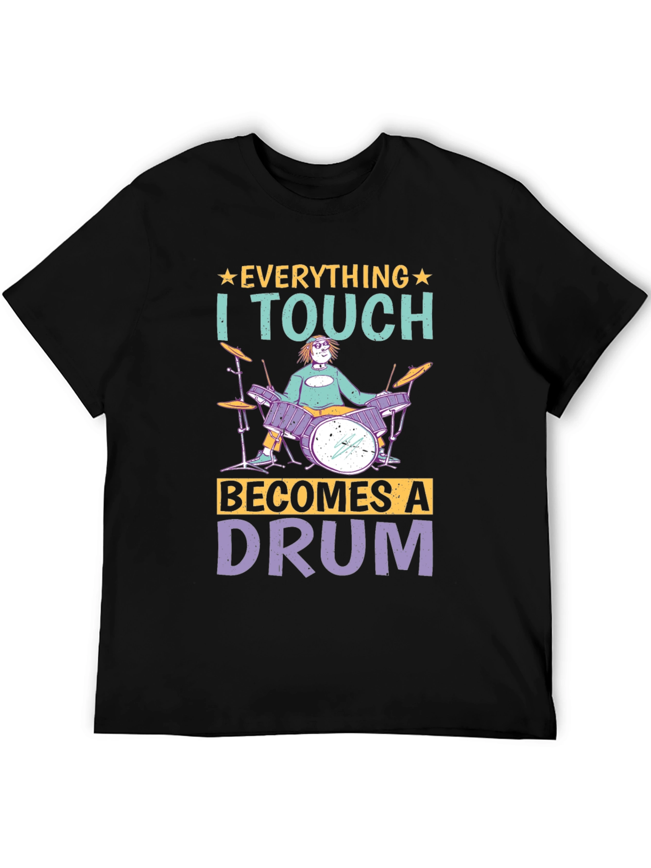 Everything I Touch Becomes A Drum Musician T-Shirt