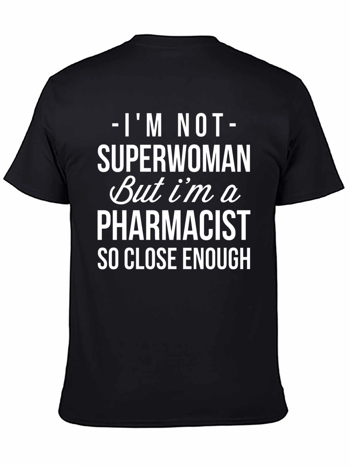 Pharmacist T-Shirt - Superwoman Close Enough