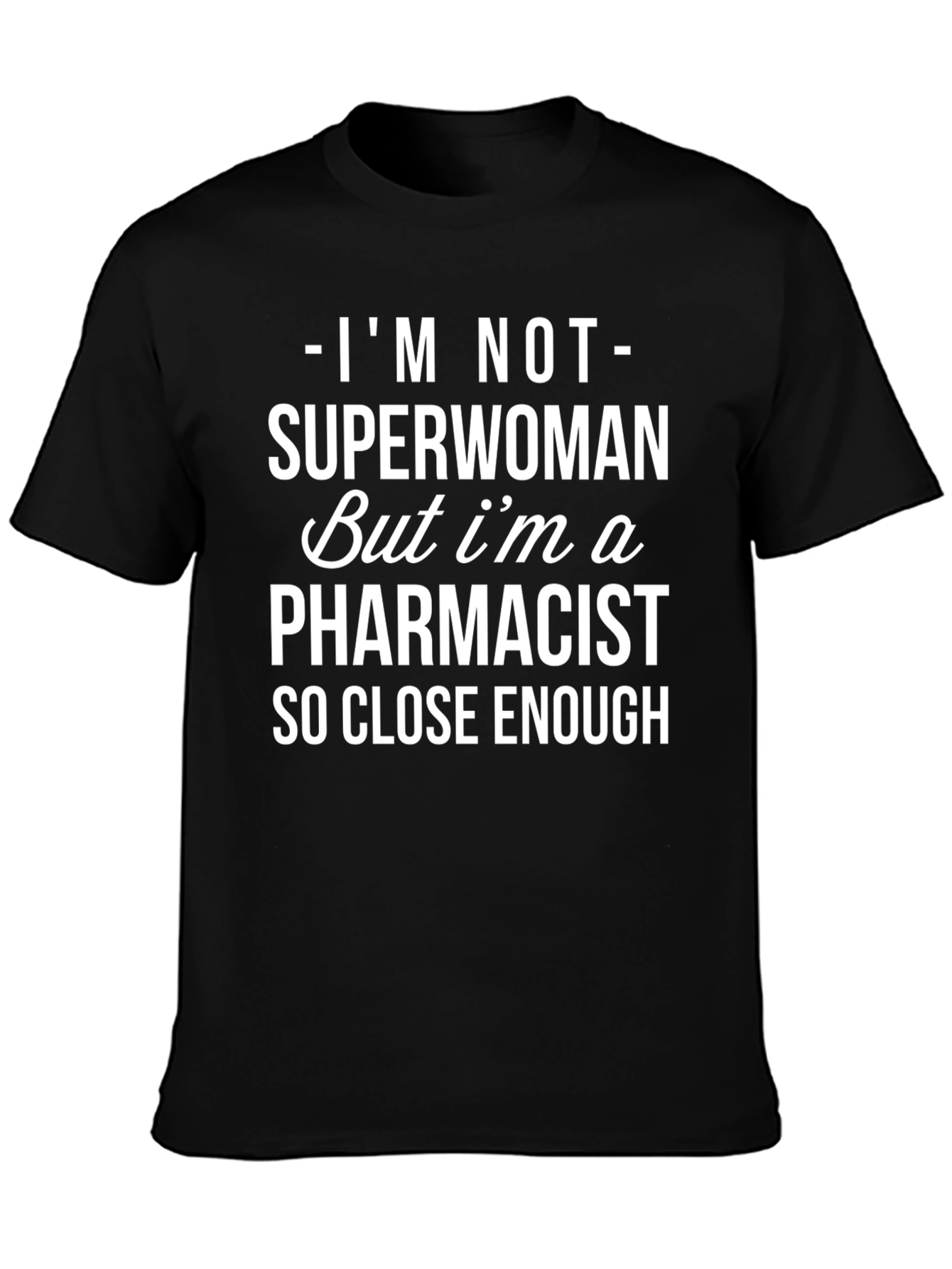 Pharmacist T-Shirt - Superwoman Close Enough