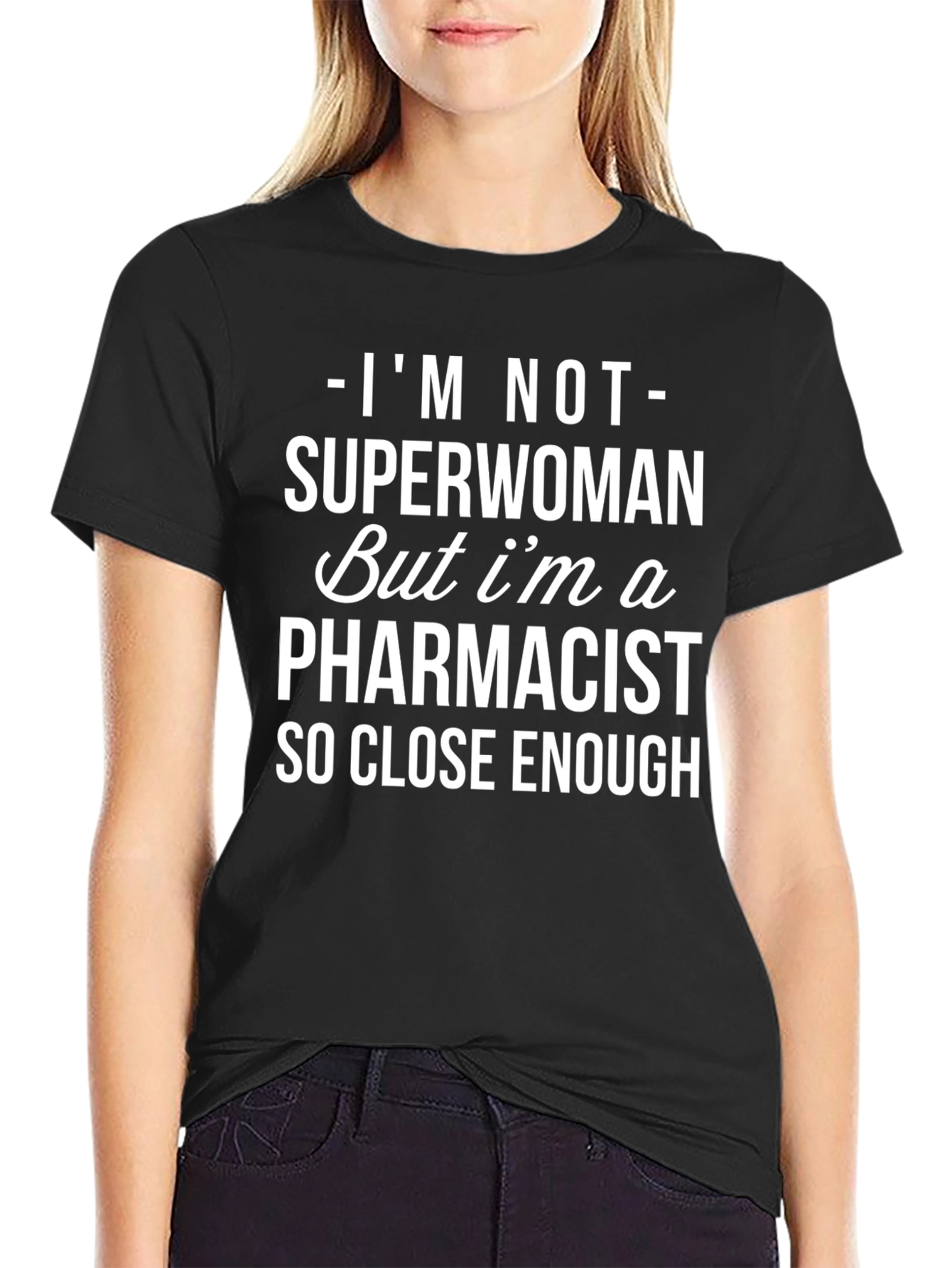 Pharmacist T-Shirt - Superwoman Close Enough