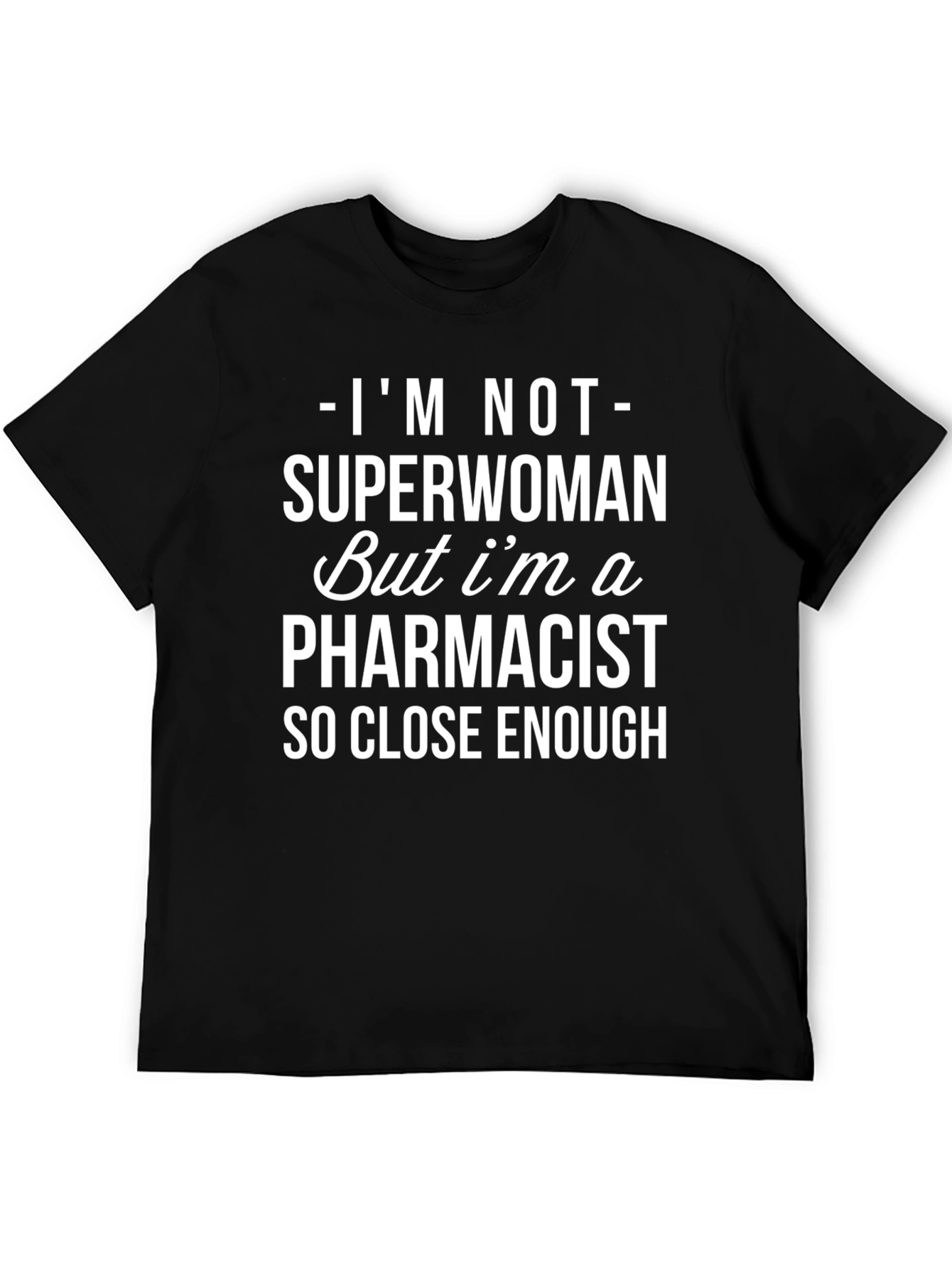 Pharmacist T-Shirt - Superwoman Close Enough