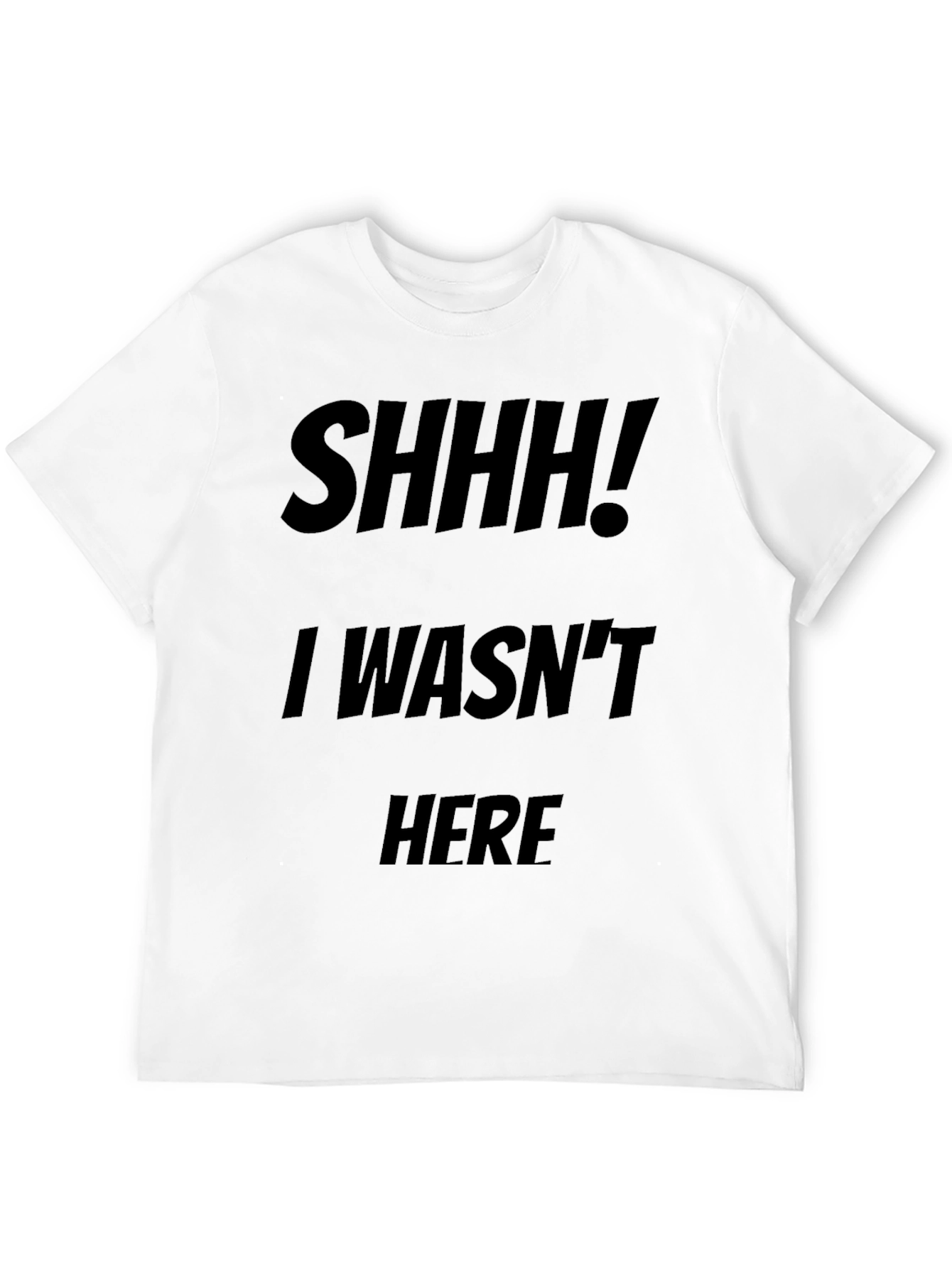 Funny Shhh! I Wasnt Here Black Graphic Tee