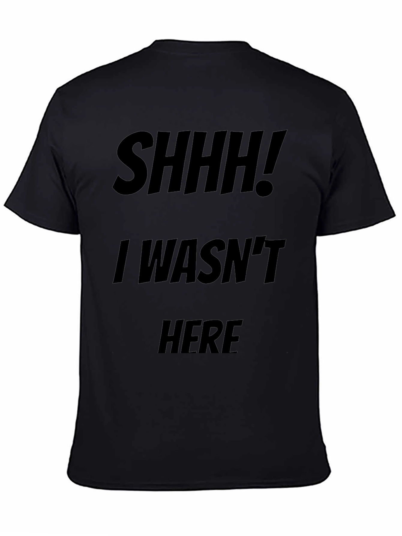 Funny Shhh! I Wasnt Here Black Graphic Tee