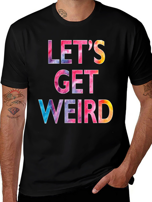 Lets Get Weird T-Shirt - Colorful Graphic Tee