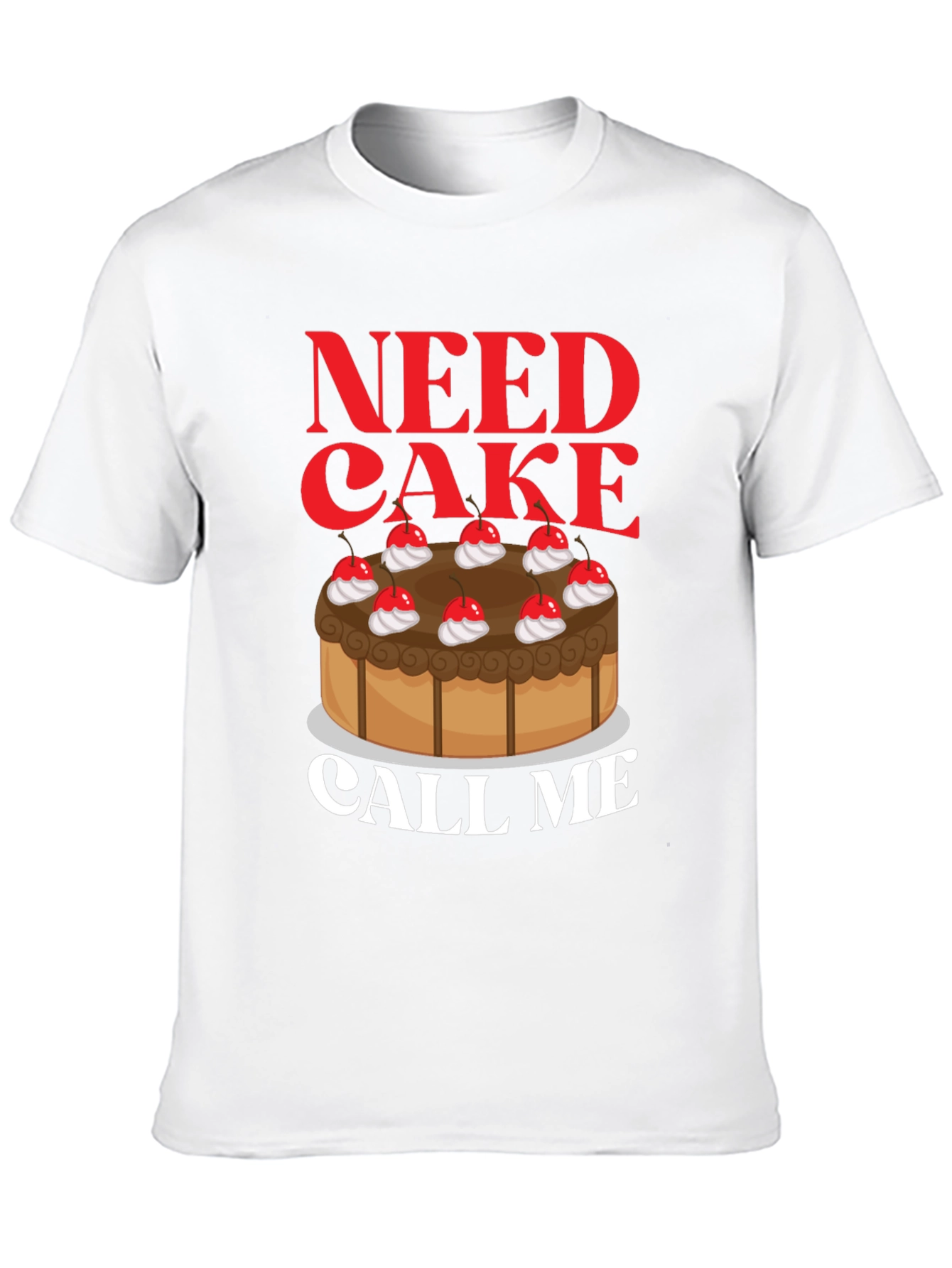 Need Cake Call Me T-Shirt - Sweet Tooth Tee