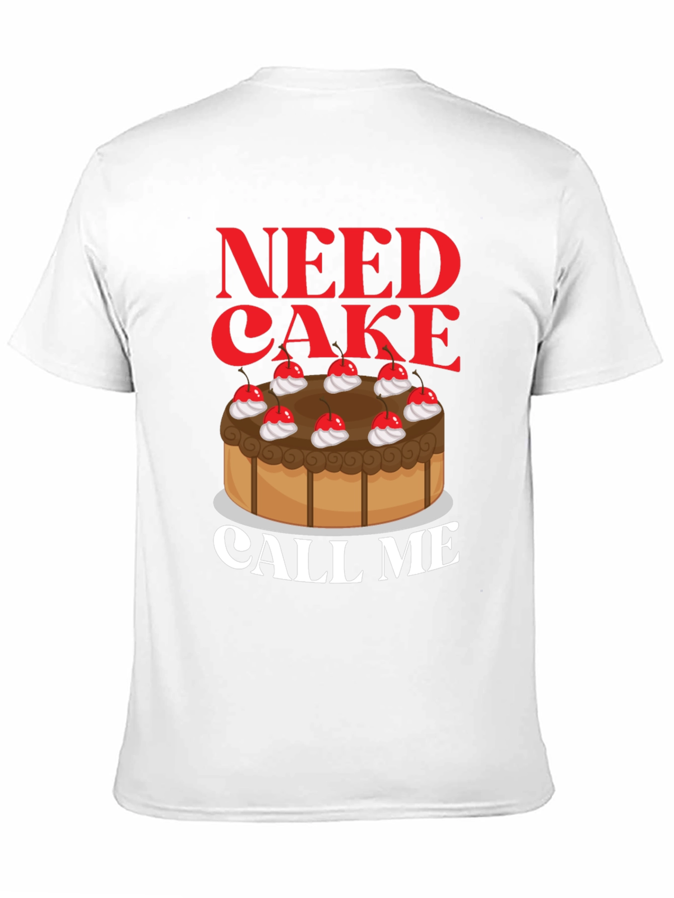 Need Cake Call Me T-Shirt - Sweet Tooth Tee