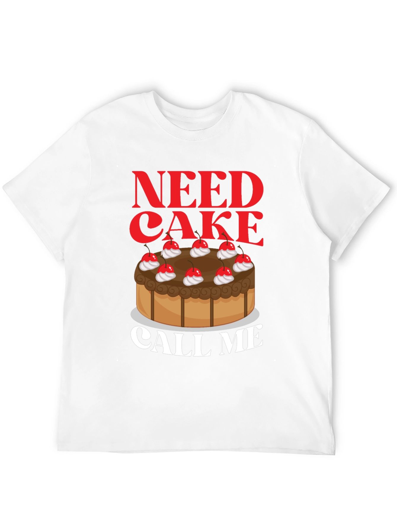 Need Cake Call Me T-Shirt - Sweet Tooth Tee