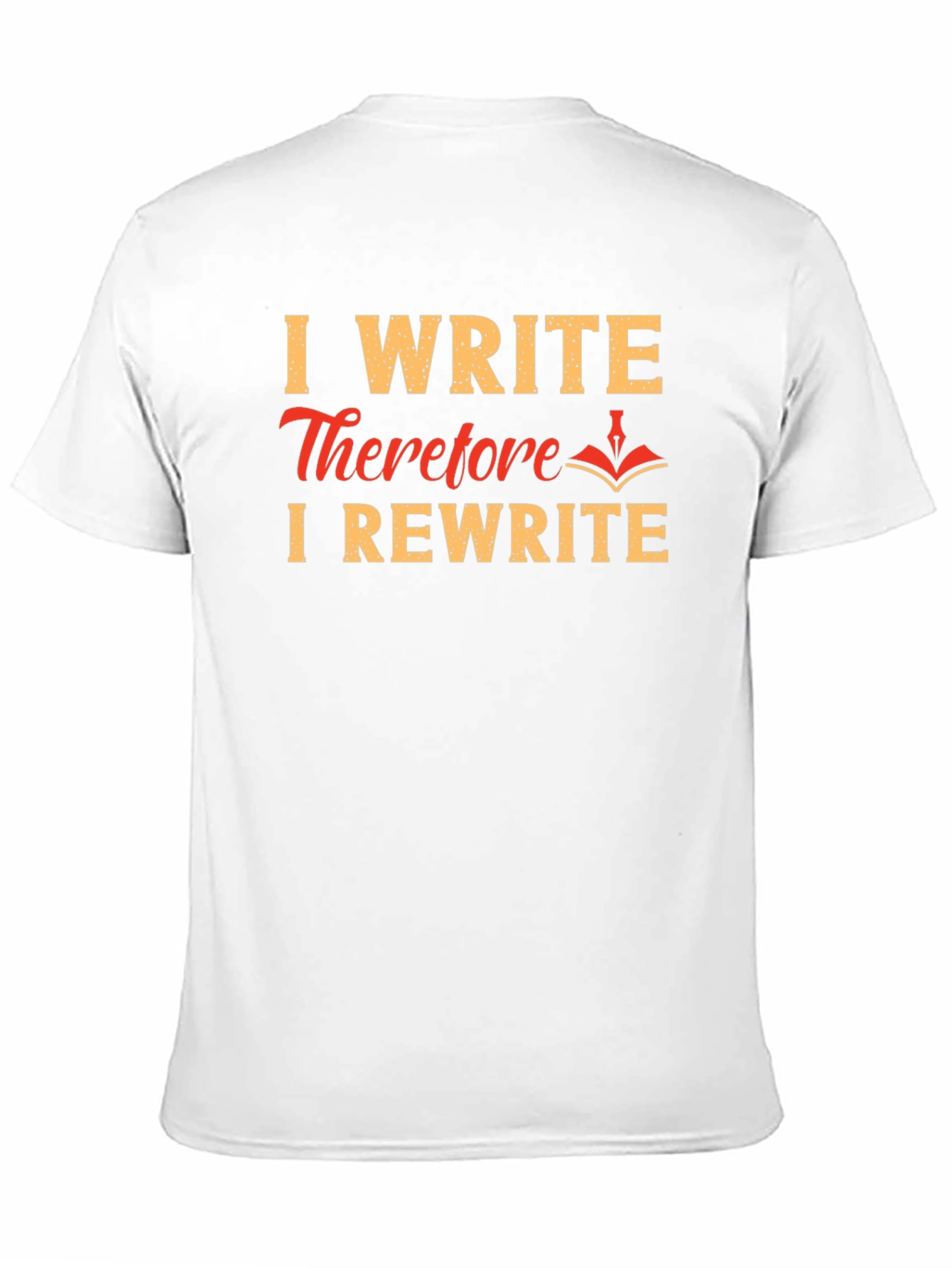 I Write Therefore I Rewrite T-Shirt