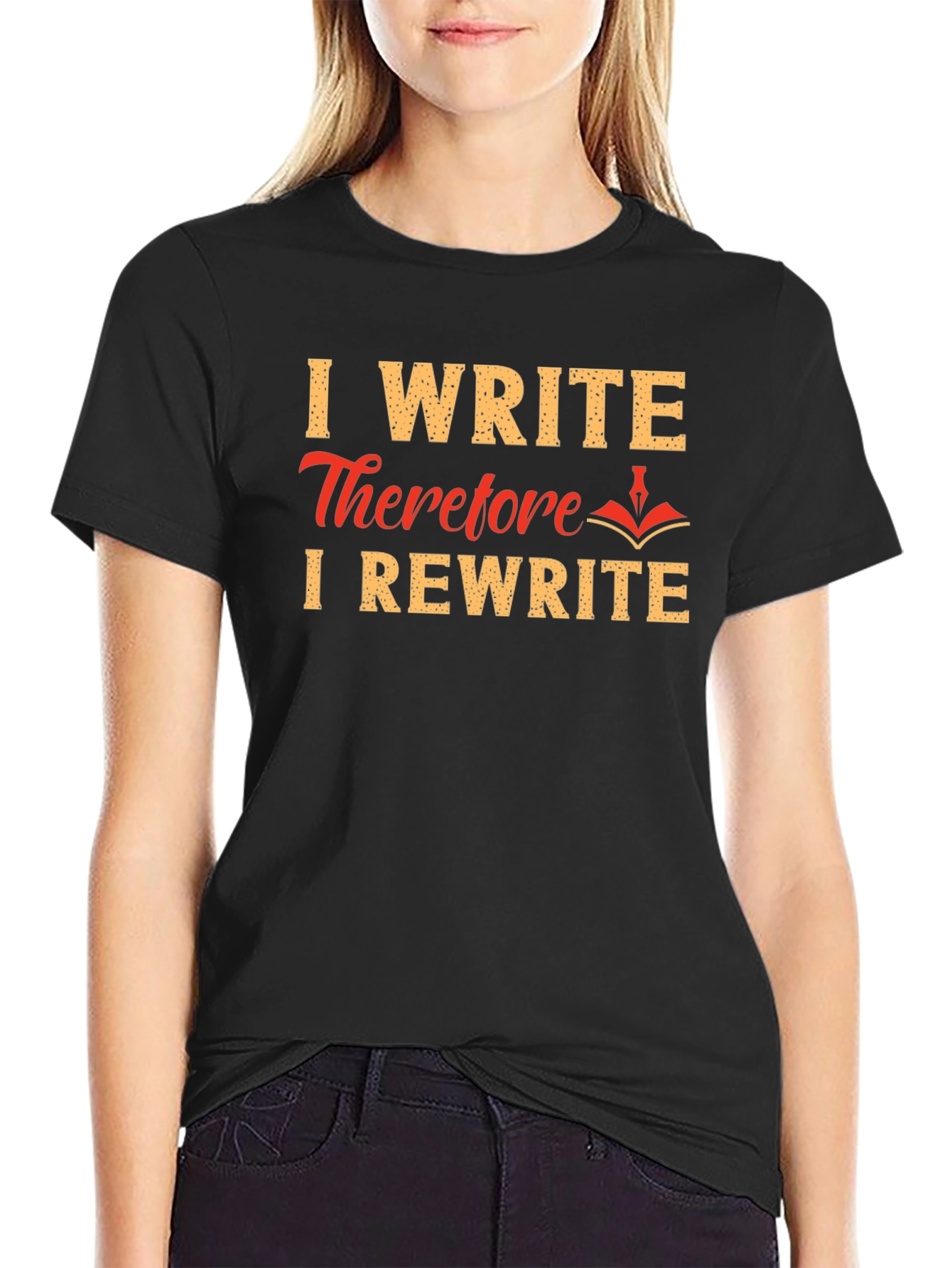 I Write Therefore I Rewrite T-Shirt