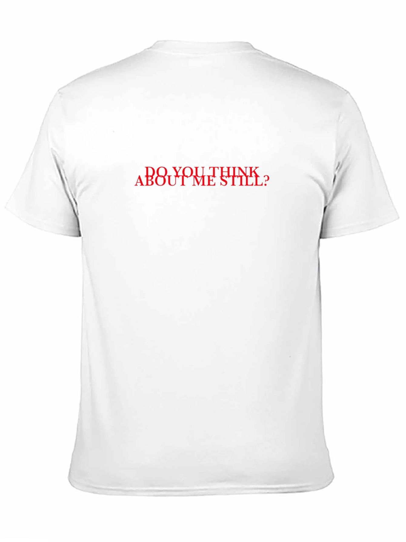 Do You Think About Me Still? Graphic Tee