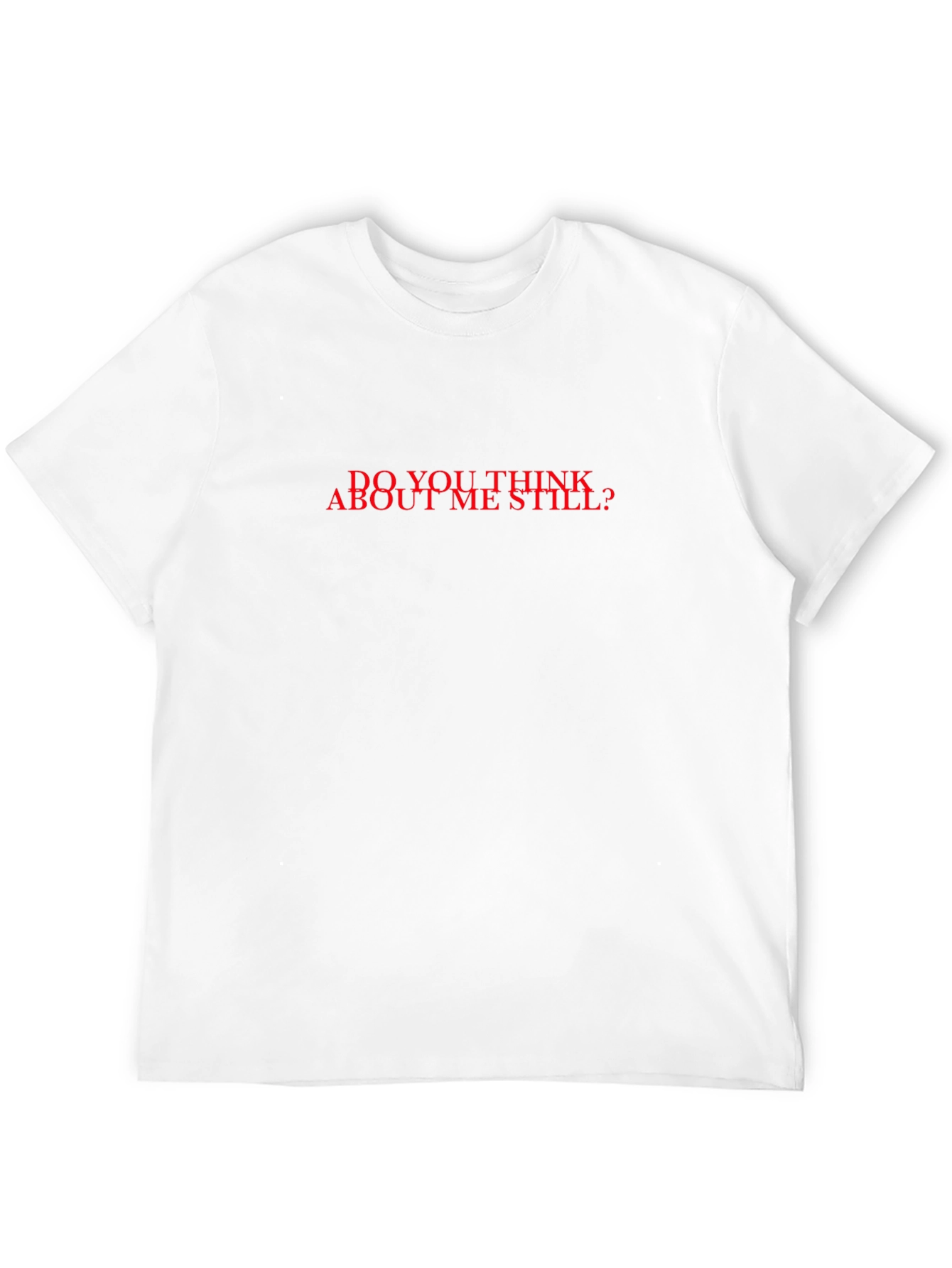 Do You Think About Me Still? Graphic Tee