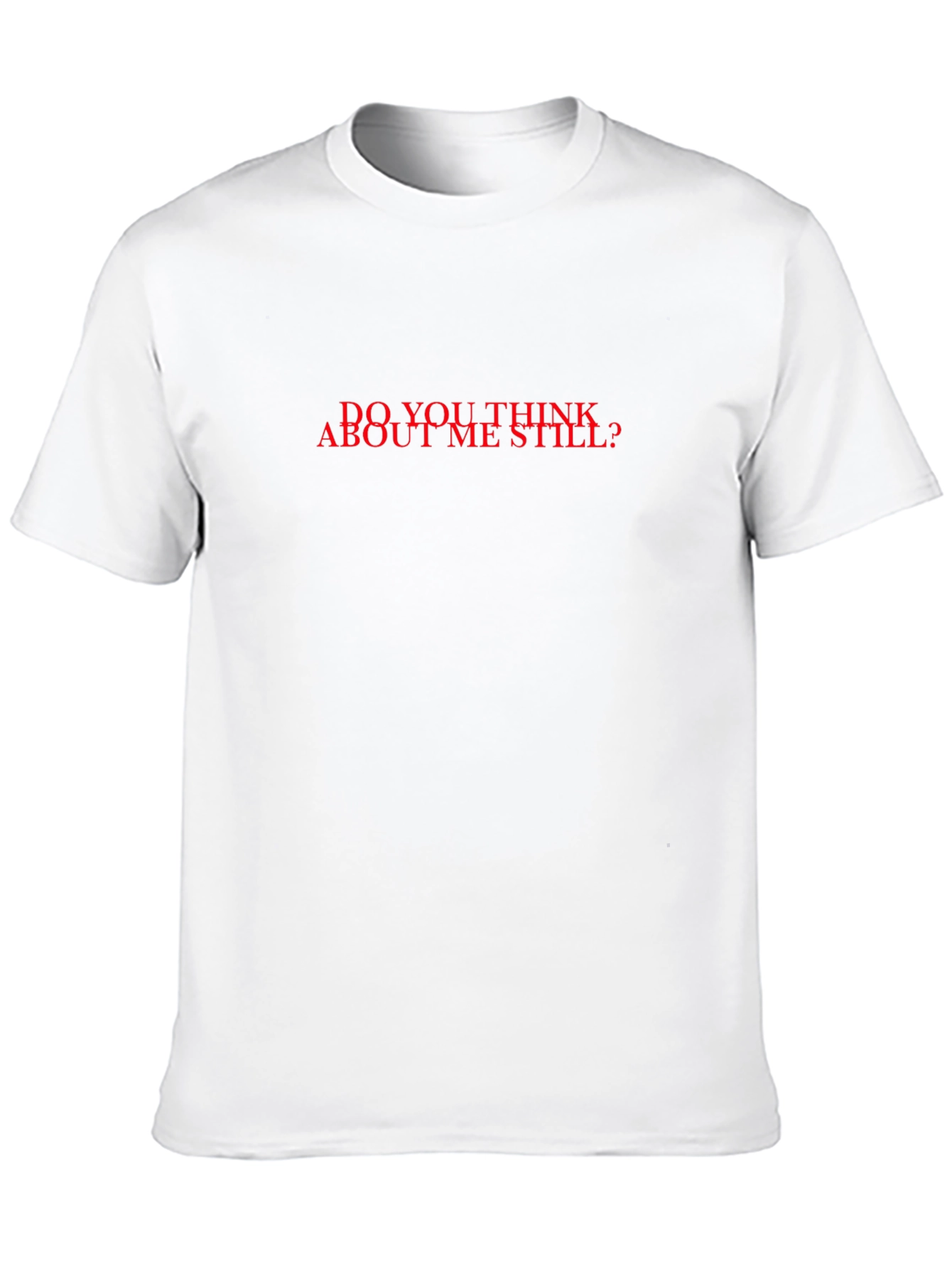 Do You Think About Me Still? Graphic Tee