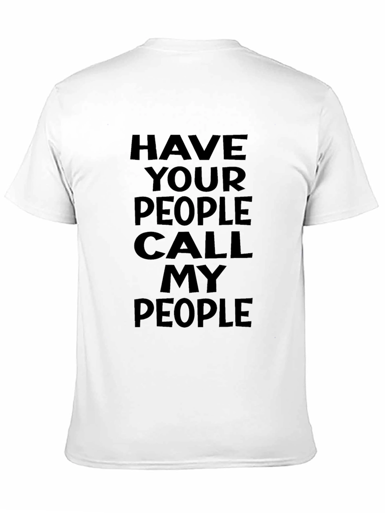 Have Your People Call My People Black T-Shirt