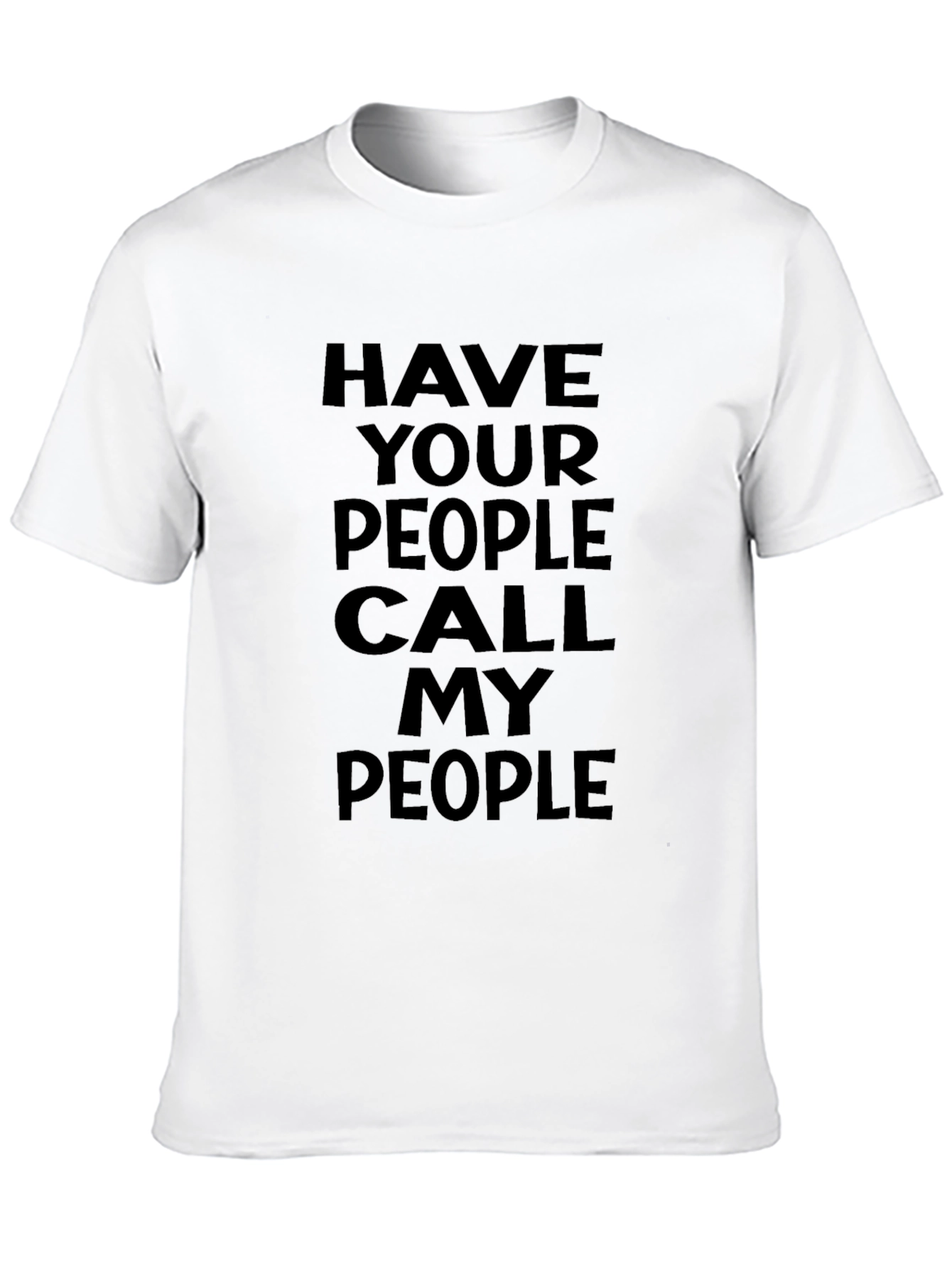 Have Your People Call My People Black T-Shirt
