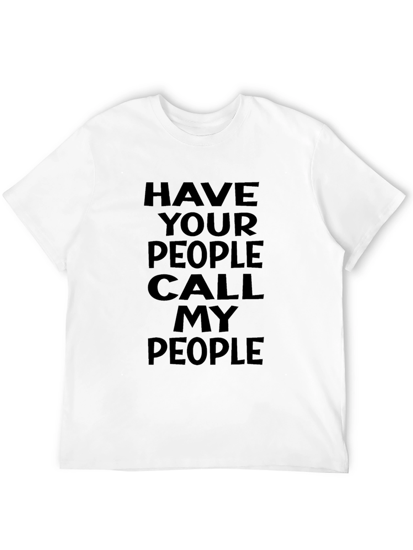 Have Your People Call My People Black T-Shirt