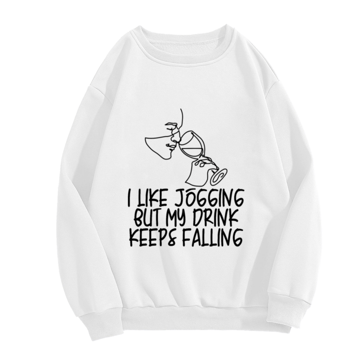"I LIKE JOGGING BUT MY DRINK KEEPS FALLING" Funny Quote Graphic - Crewneck Sweatshirt | Funny Quote, Sarcastic, Humor Gift