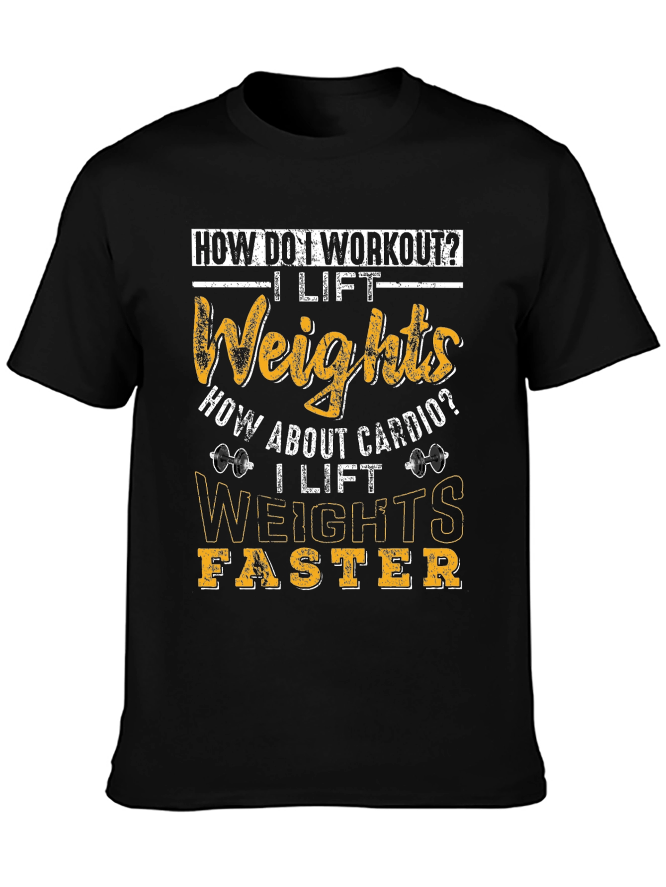 Workout Humor T-Shirt: I Lift Weights Faster