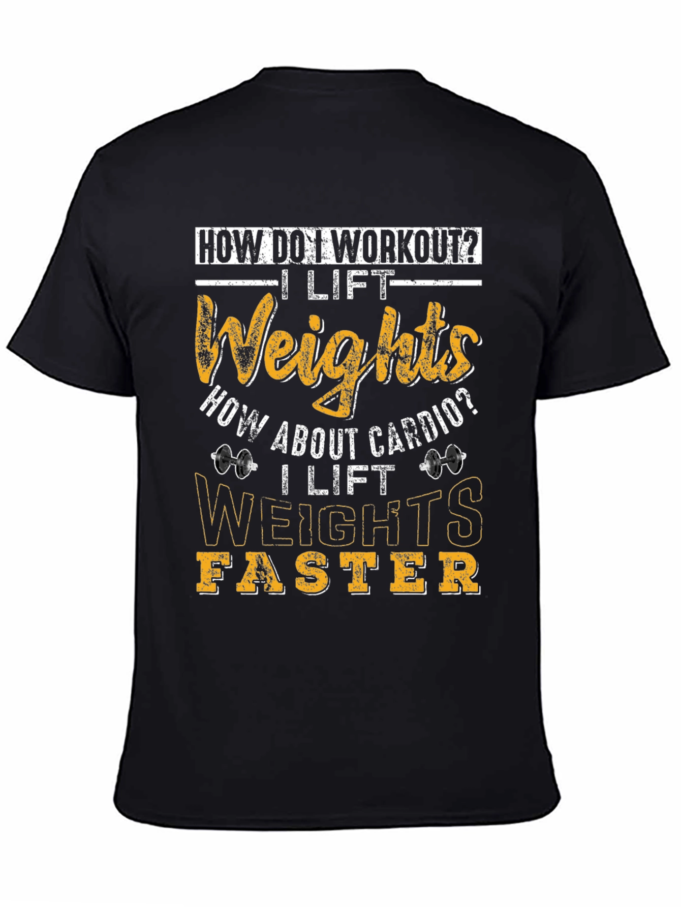 Workout Humor T-Shirt: I Lift Weights Faster