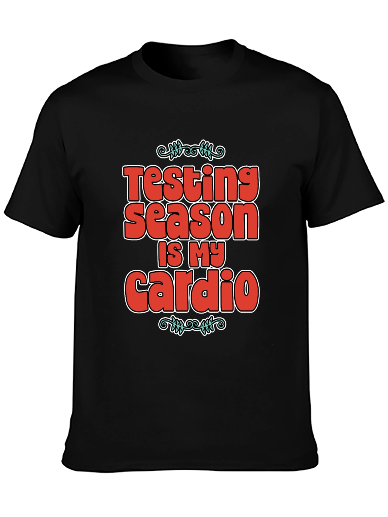 Testing Season Is My Cardio T-Shirt