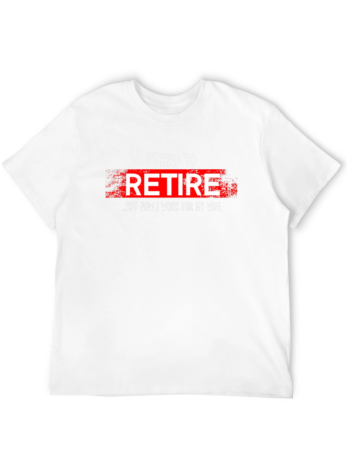 Funny Retirement T-Shirt - I Tried To Retire