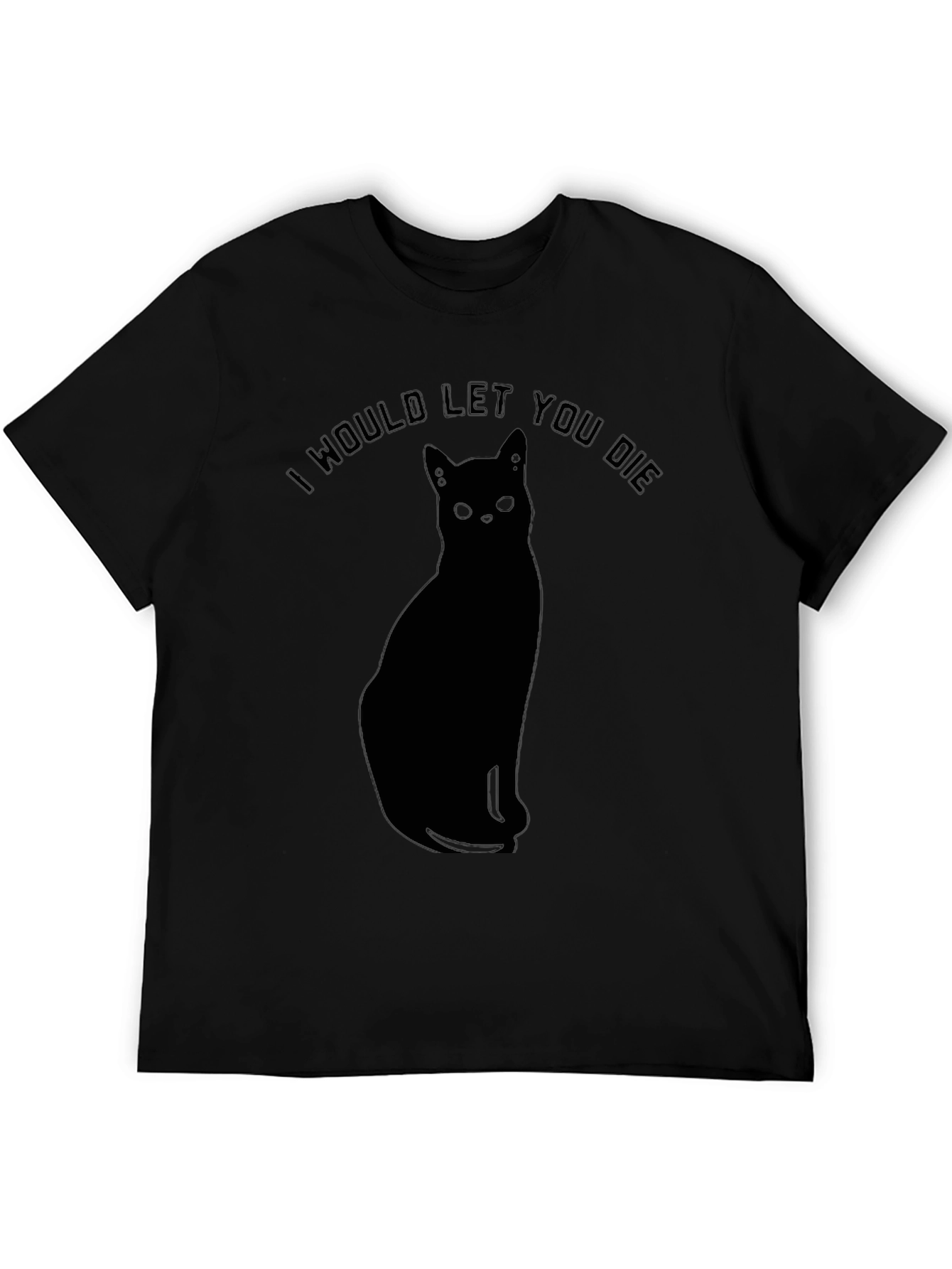 I Would Let You Die Black Cat Graphic T-Shirt