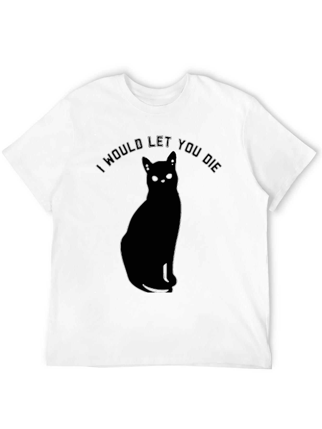 I Would Let You Die Black Cat Graphic T-Shirt