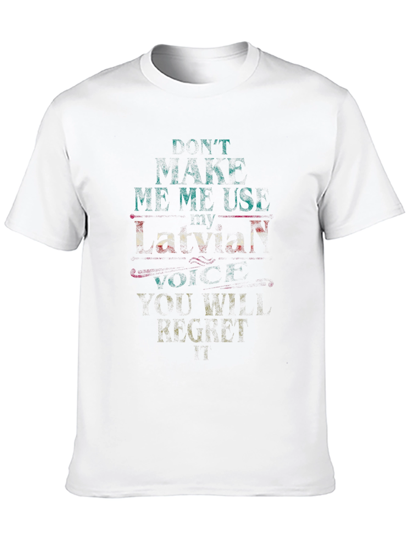 Dont Make Me Use My Latvian Voice Graphic Tee