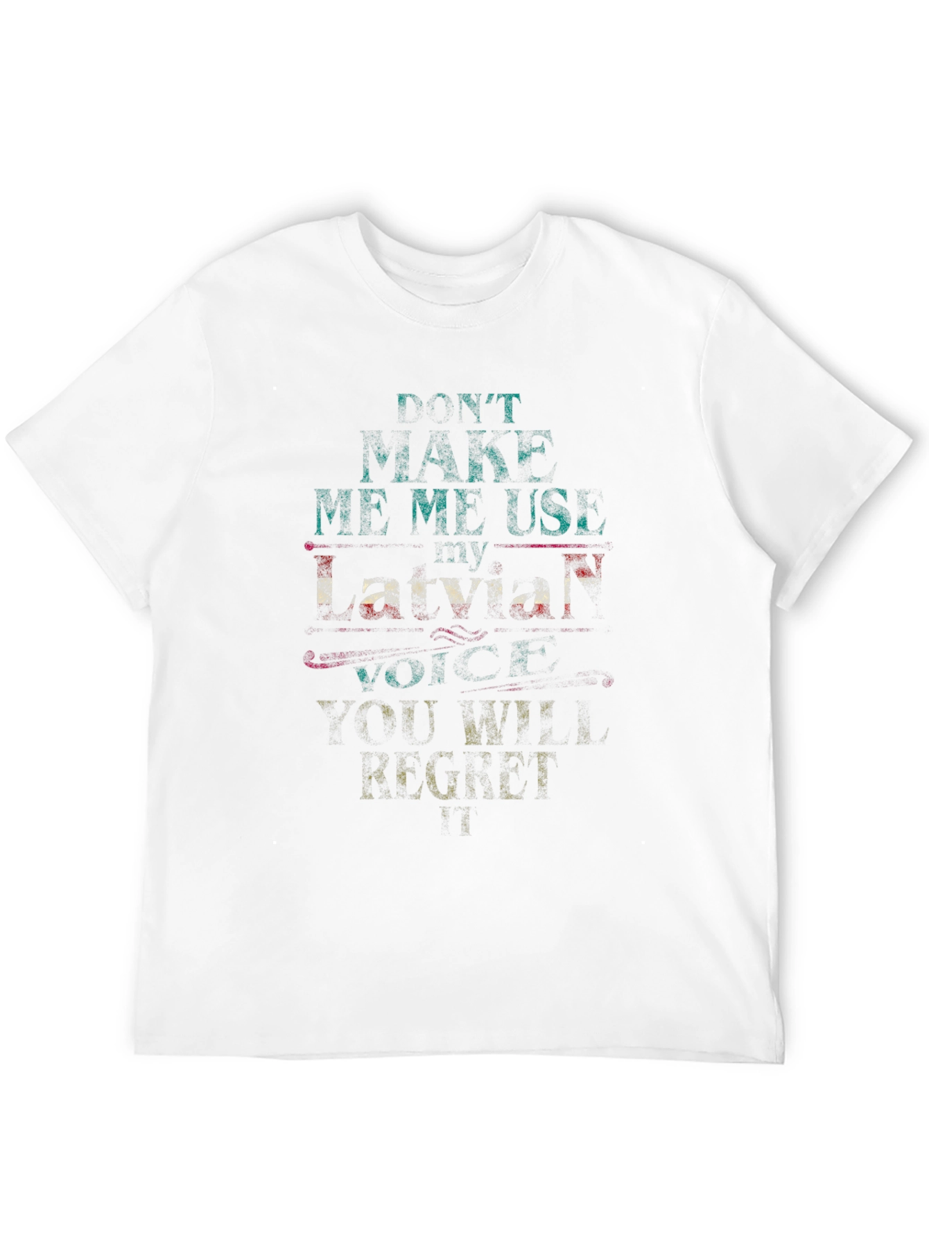 Dont Make Me Use My Latvian Voice Graphic Tee