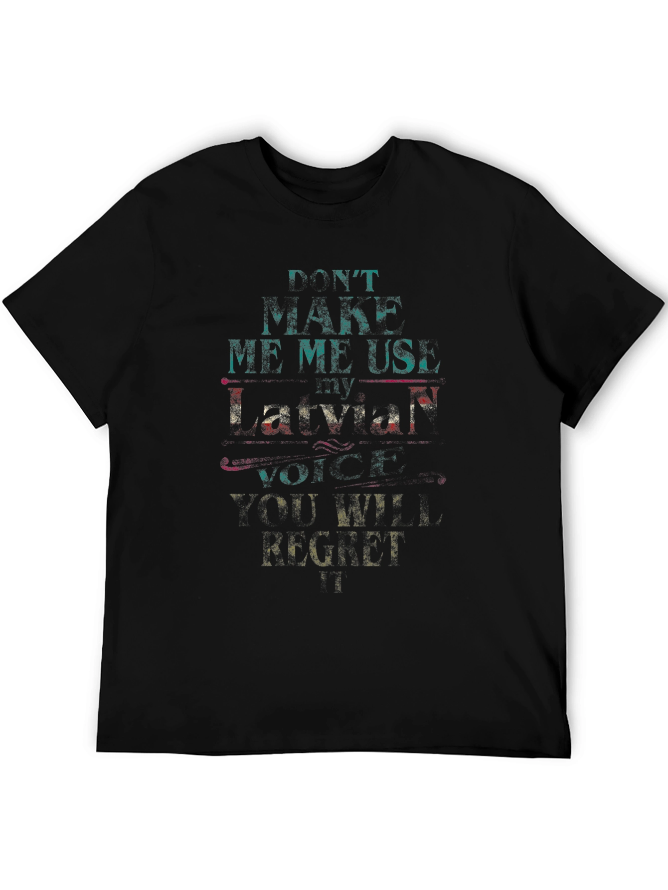 Dont Make Me Use My Latvian Voice Graphic Tee