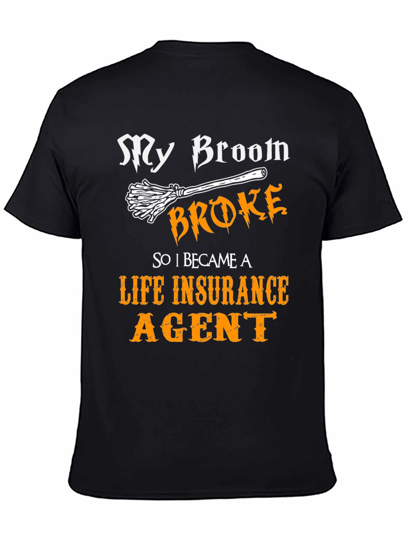 Funny Life Insurance Agent T-Shirt - My Broom Broke