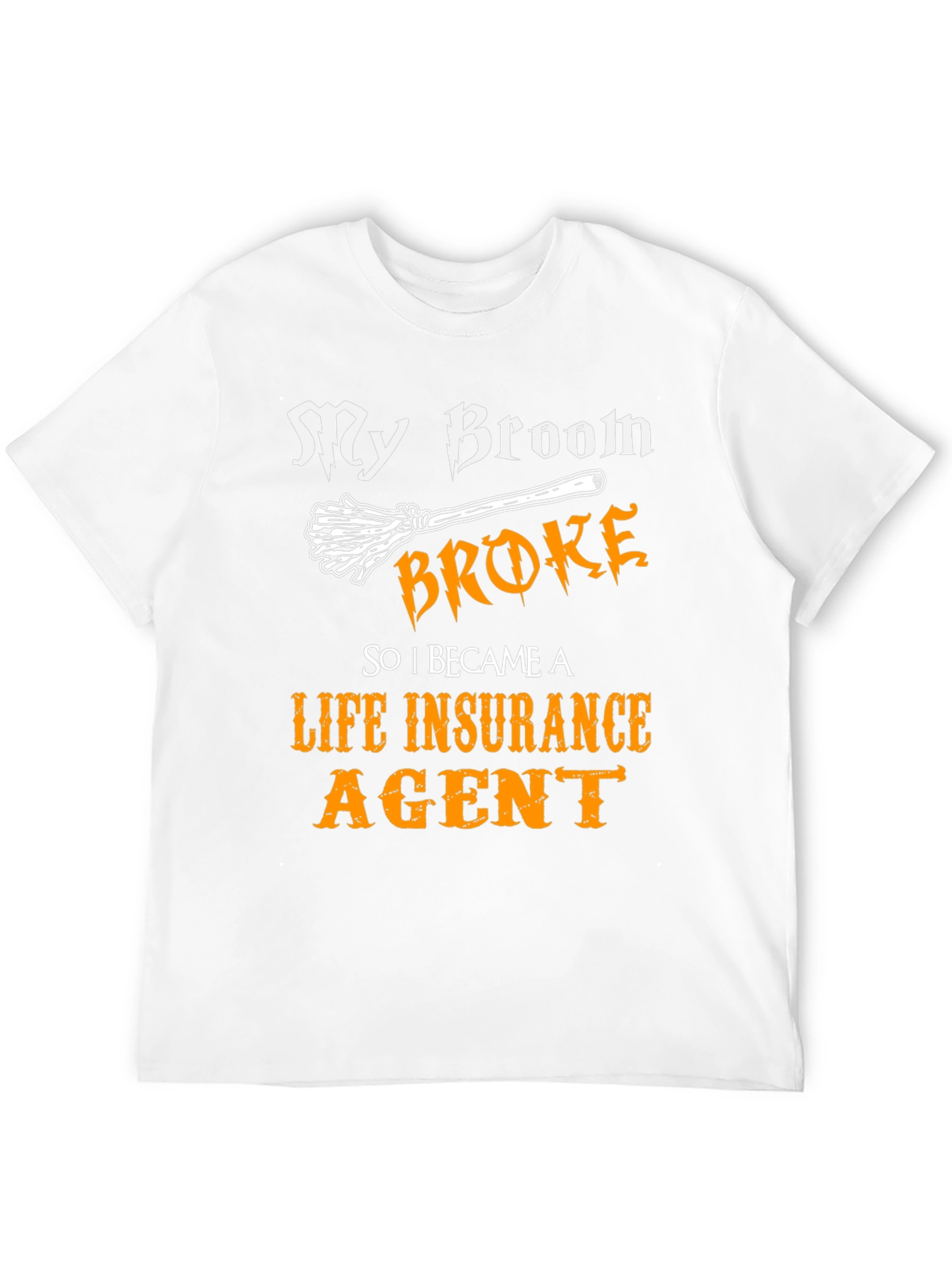 Funny Life Insurance Agent T-Shirt - My Broom Broke