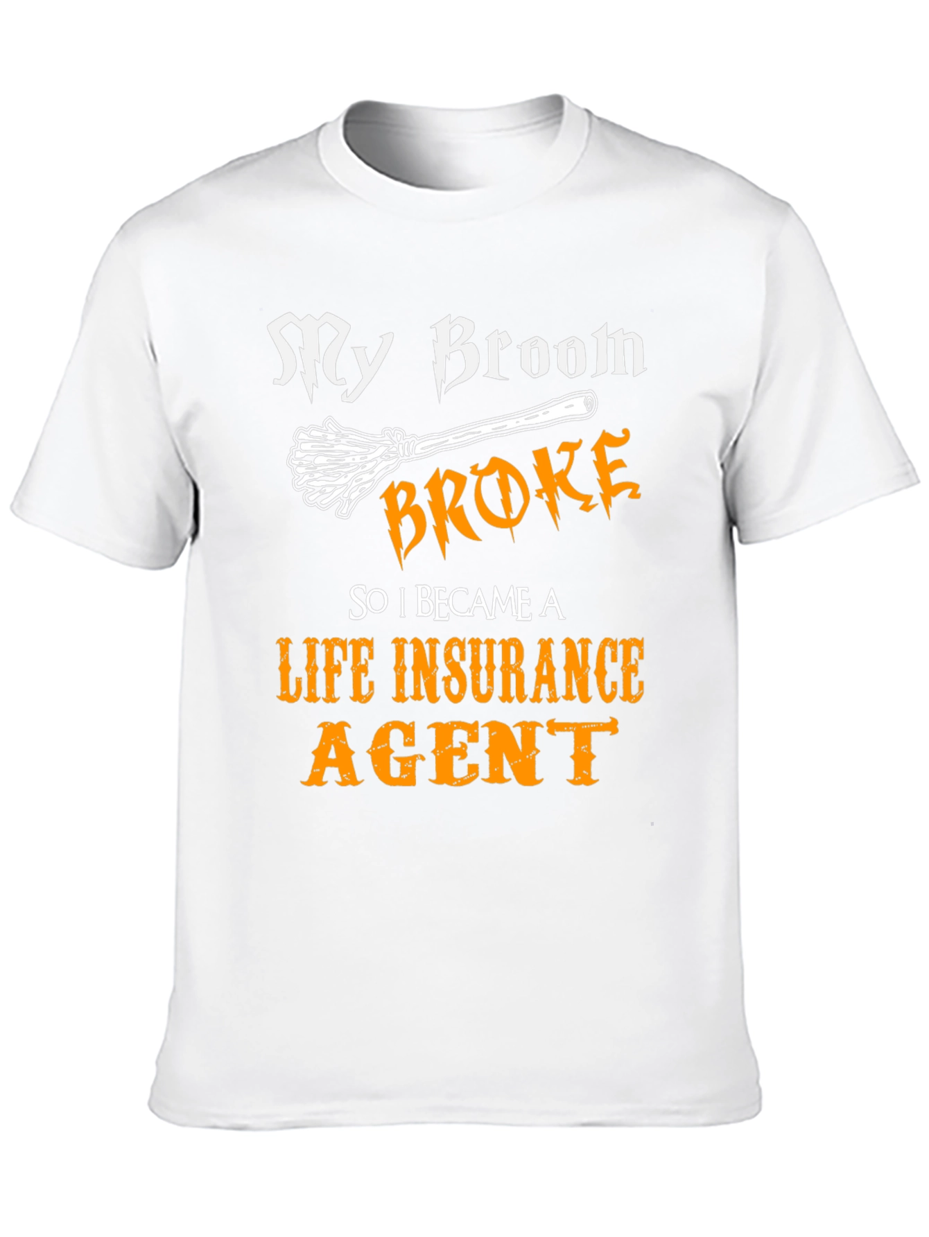 Funny Life Insurance Agent T-Shirt - My Broom Broke