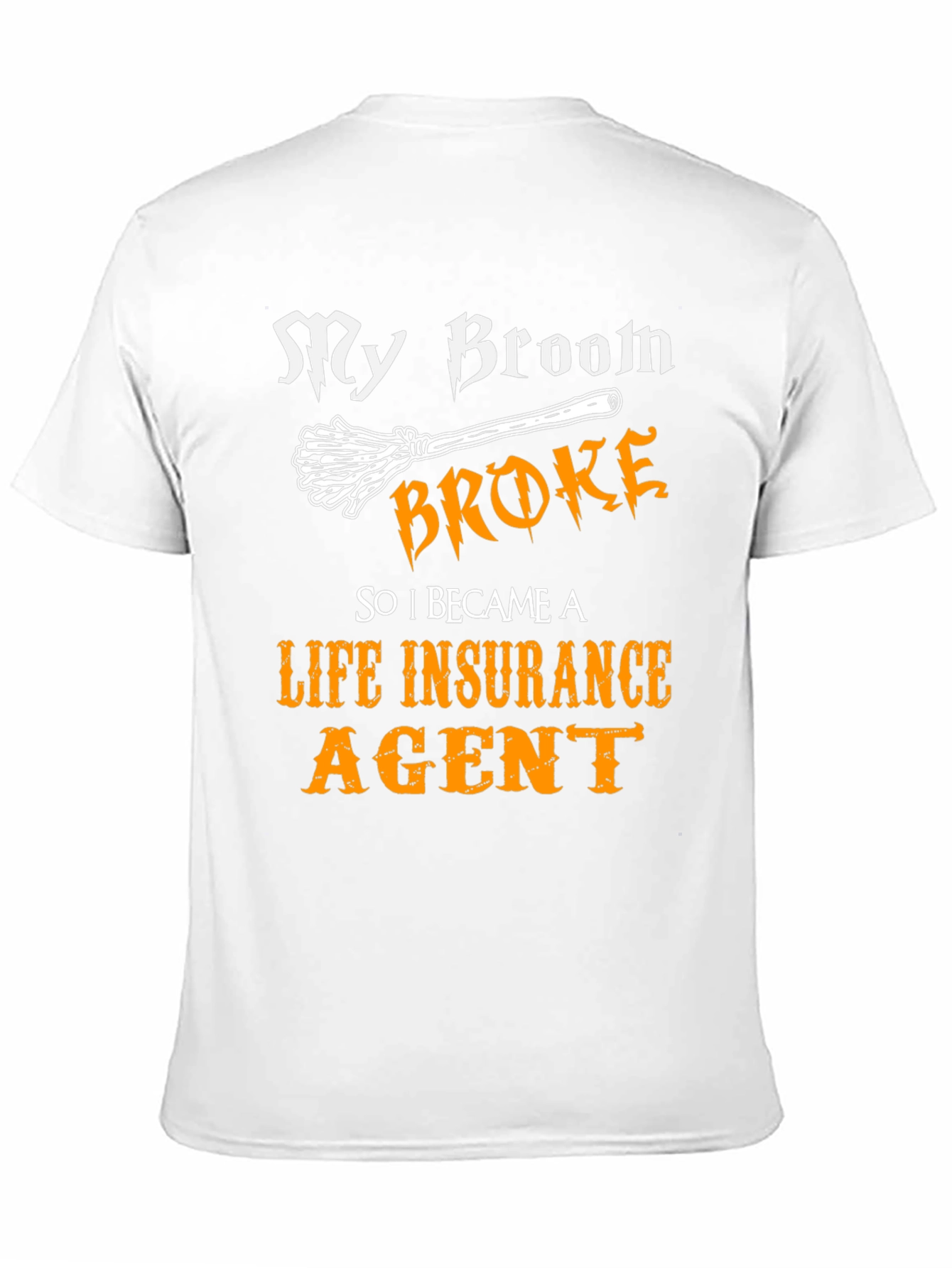 Funny Life Insurance Agent T-Shirt - My Broom Broke