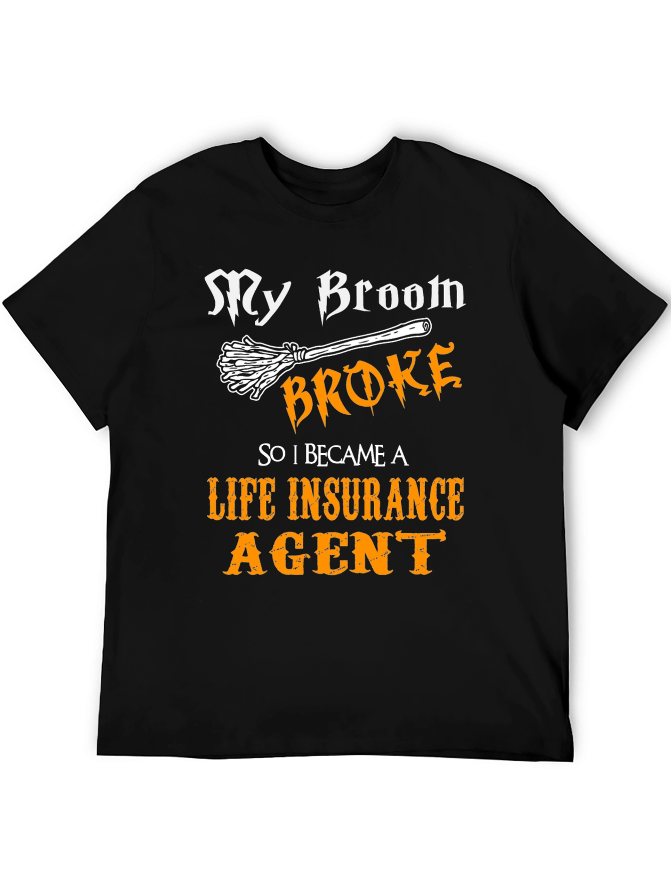 Funny Life Insurance Agent T-Shirt - My Broom Broke