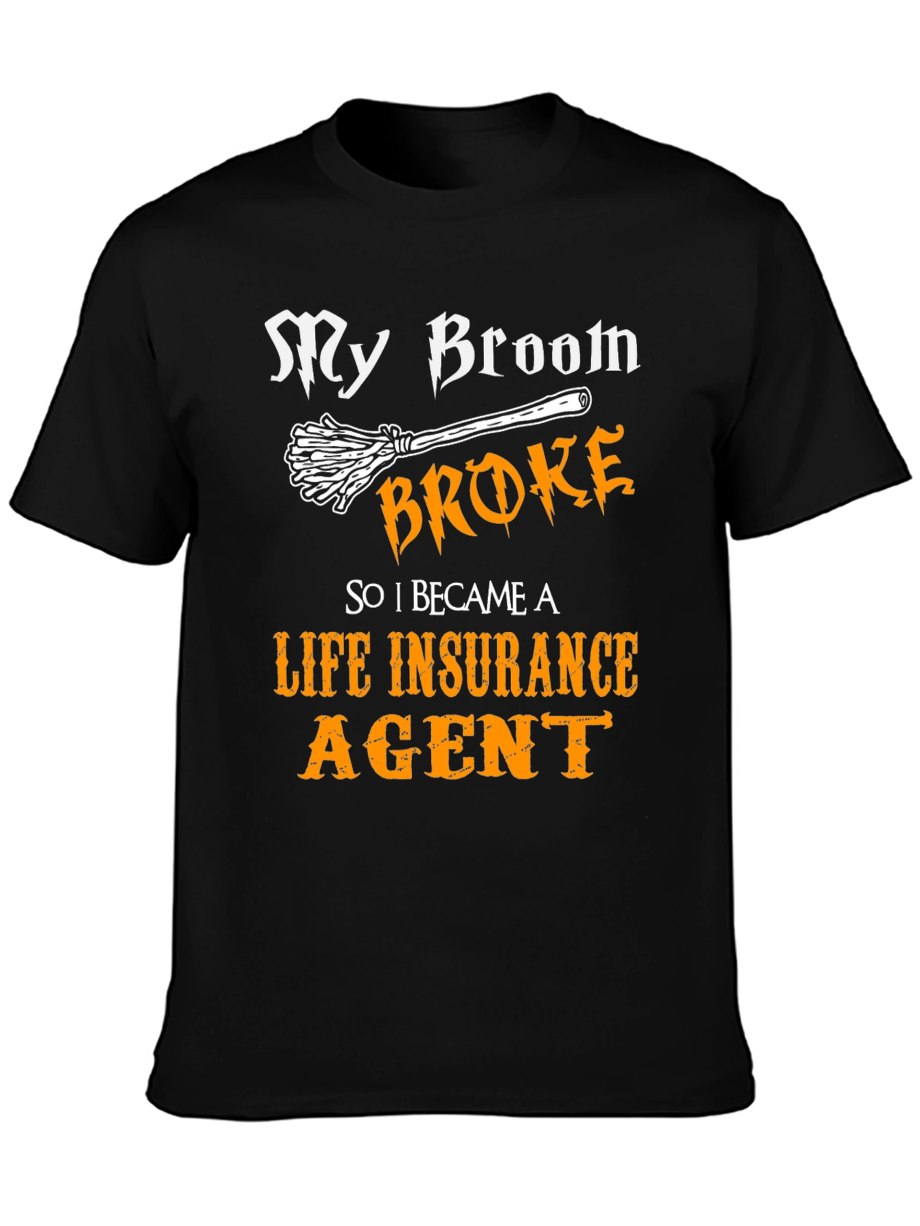 Funny Life Insurance Agent T-Shirt - My Broom Broke