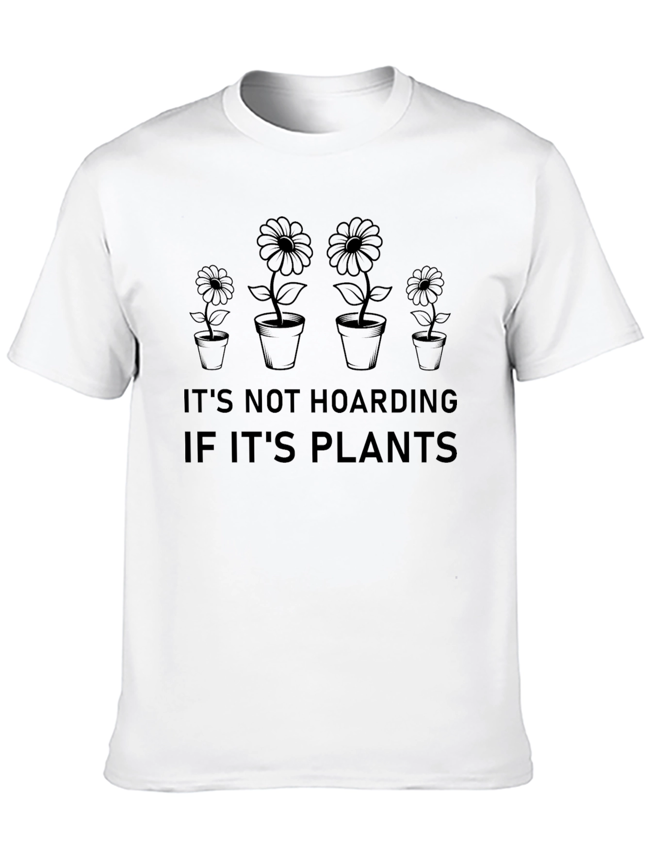 Its Not Hoarding If Its Plants T-Shirt