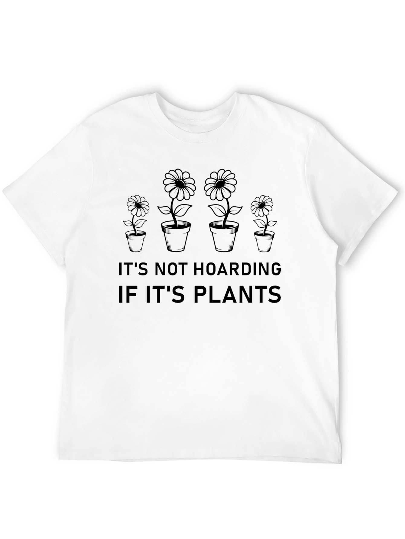 Its Not Hoarding If Its Plants T-Shirt