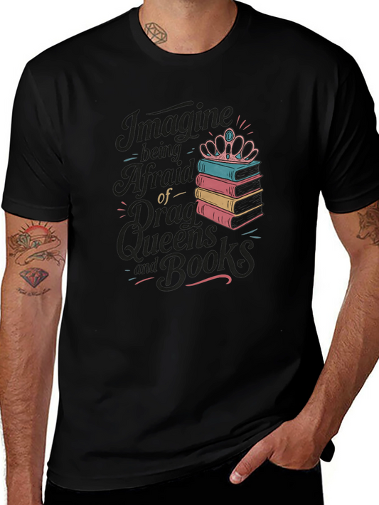 Imagine Being Afraid of Drag Queens and Books Black Tee