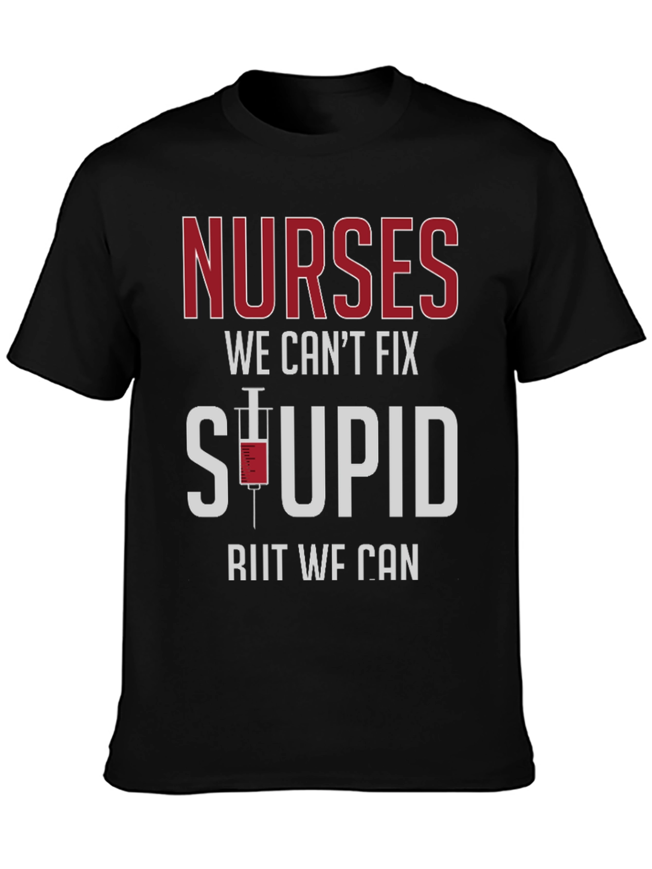 Nurses Fix Stupid T-Shirt - Funny Graphic Tee