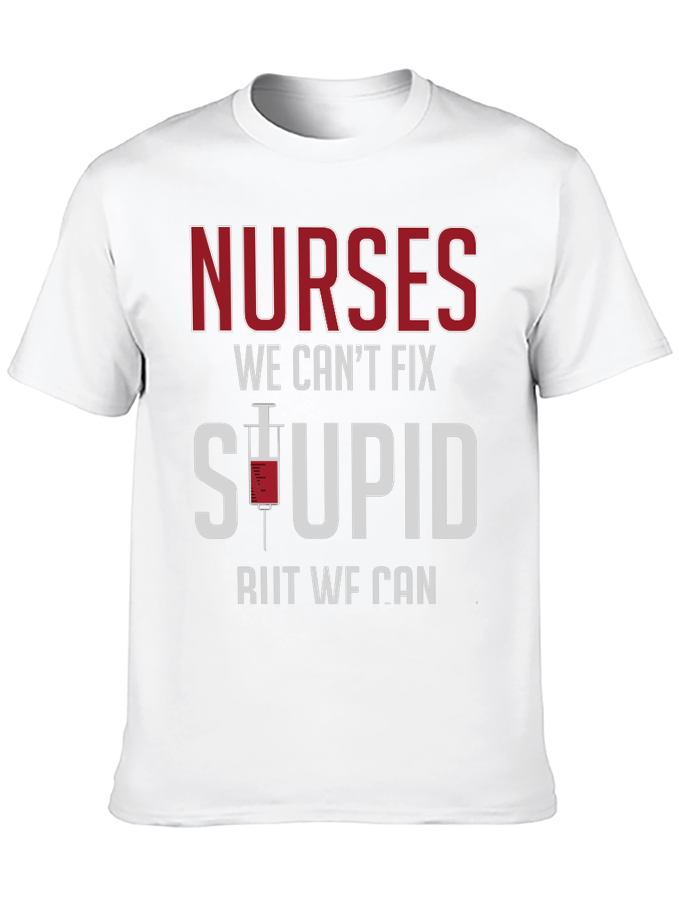 Nurses Fix Stupid T-Shirt - Funny Graphic Tee