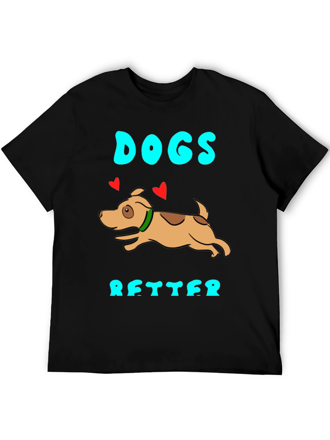 Dogs Are Better Graphic T-Shirt