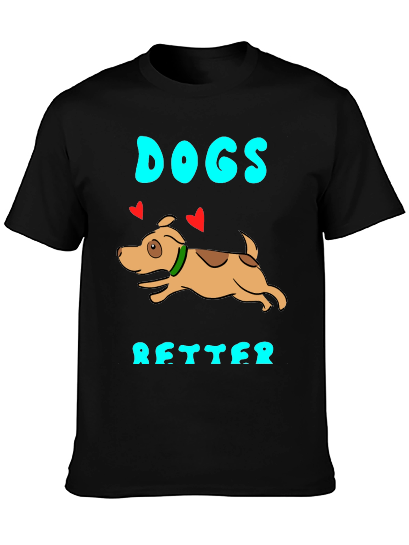 Dogs Are Better Graphic T-Shirt