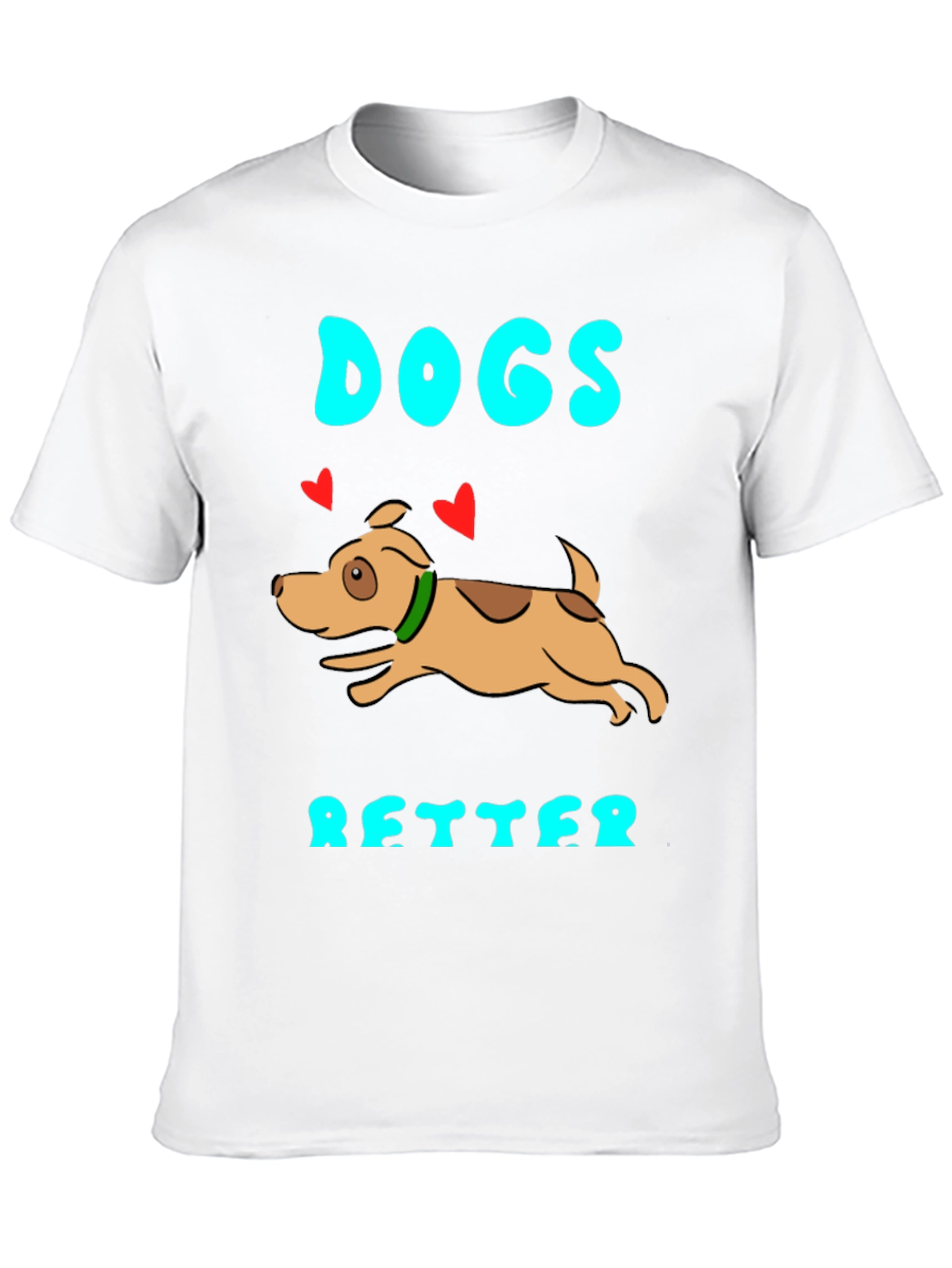 Dogs Are Better Graphic T-Shirt