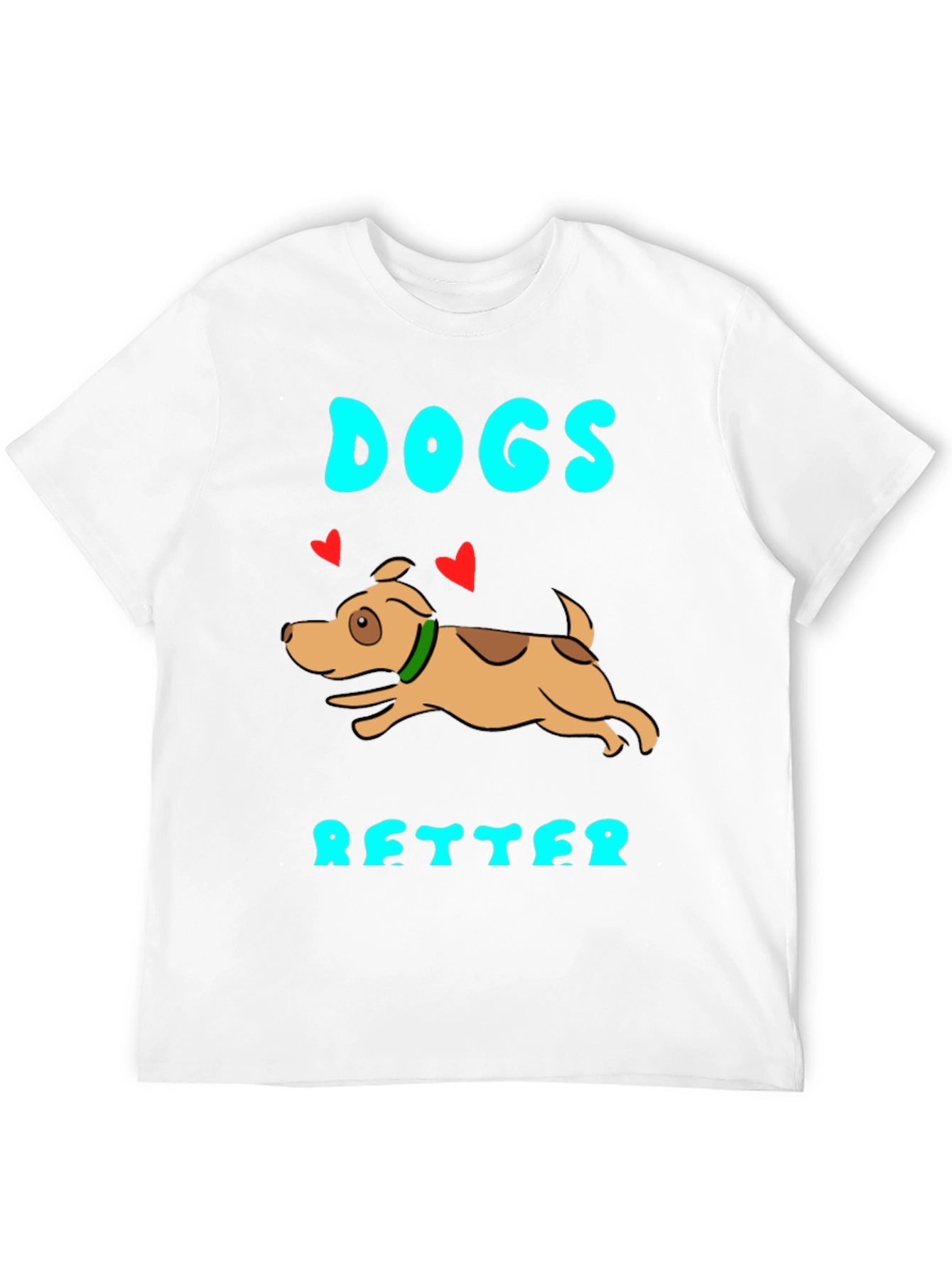 Dogs Are Better Graphic T-Shirt