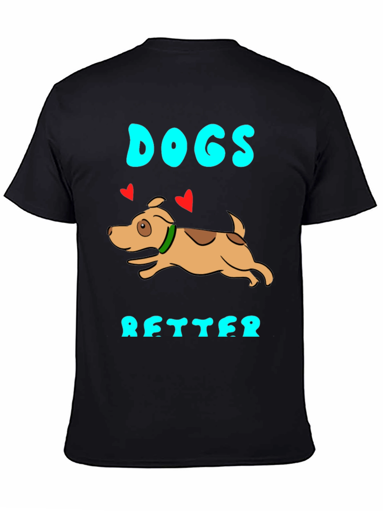 Dogs Are Better Graphic T-Shirt