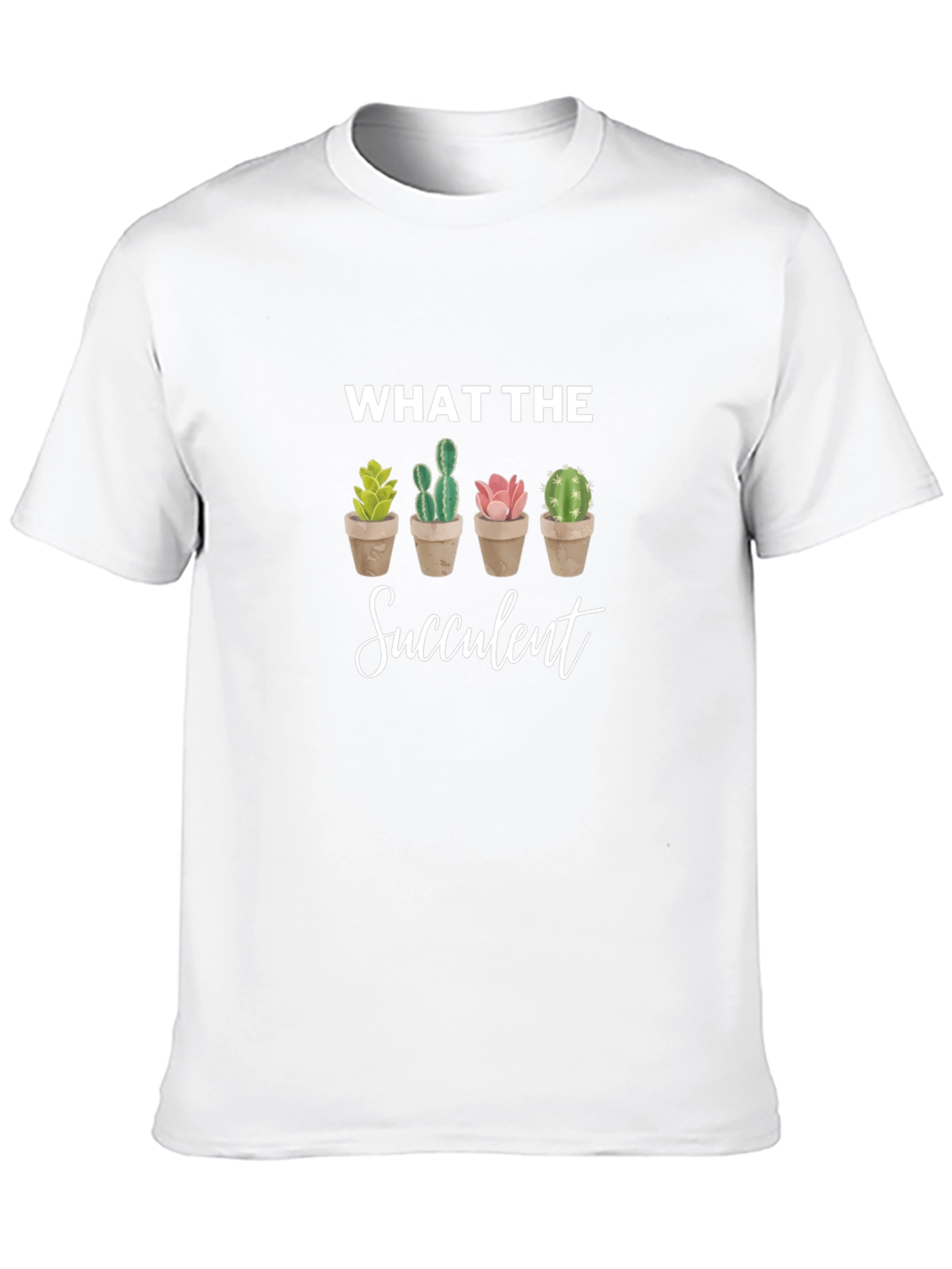 What the Succulent T-Shirt - Novelty Cactus Tee