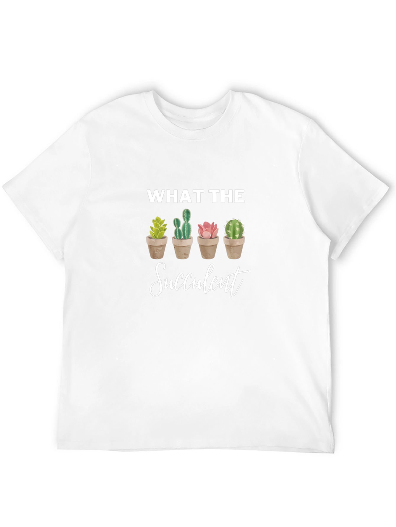 What the Succulent T-Shirt - Novelty Cactus Tee