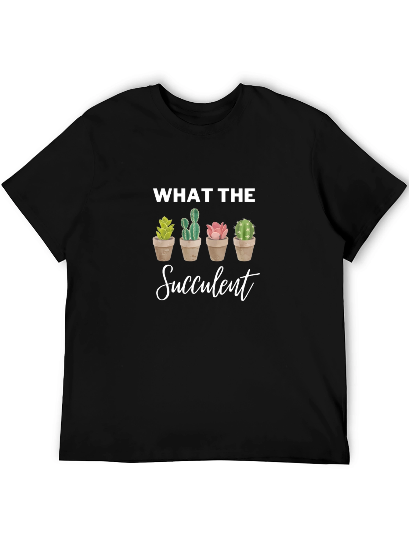 What the Succulent T-Shirt - Novelty Cactus Tee