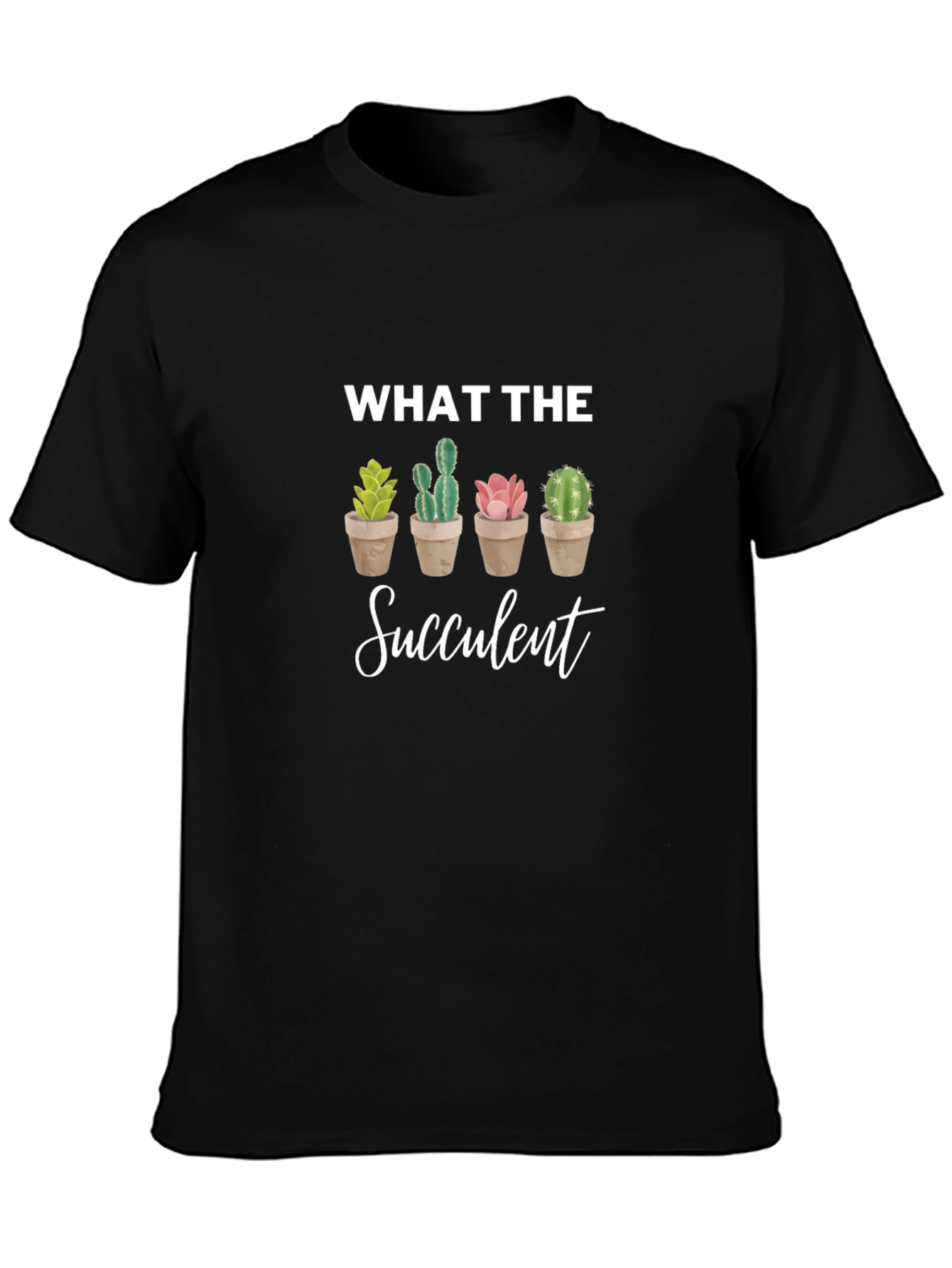 What the Succulent T-Shirt - Novelty Cactus Tee